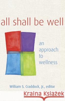 All Shall Be Well: An Approach to Wellness Jr. Craddock 9780819223746 Morehouse Publishing