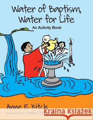 Water of Baptism, Water for Life: An Activity Book Anne E. Kitch 9780819227829 Morehouse Publishing