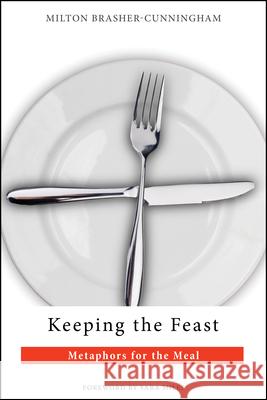 Keeping the Feast: Metaphors for the Meal Brasher-Cunningham, Milton 9780819227898
