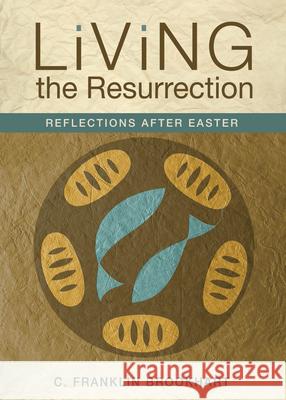 Living the Resurrection: Reflections After Easter Brookhart C Franklin 9780819227959 Morehouse Publishing