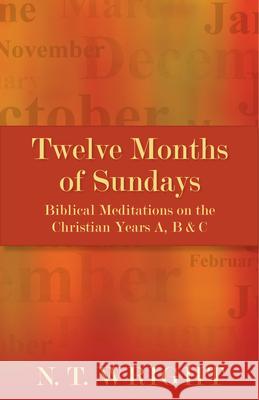 Twelve Months of Sundays: Biblical Meditations on the Christian Years A, B and C N. T. Wright 9780819228024 Morehouse Publishing