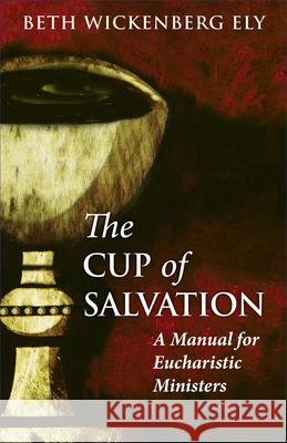 The Cup of Salvation: A Manual for Lay Eucharistic Ministries Beth El 9780819228147 Morehouse Publishing