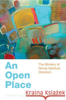 An Open Place: The Ministry of Group Direction Daniel Schrock Marlene Kropf 9780819228161 Morehouse Publishing