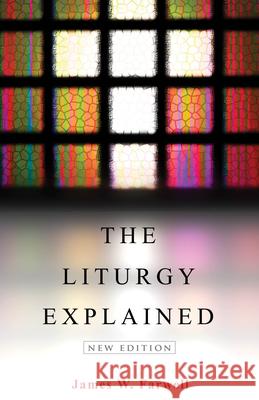 The Liturgy Explained: New Edition Farwell, James W. 9780819228383