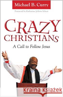 Crazy Christians: A Call to Follow Jesus Curry, Michael B. 9780819228857 Morehouse Publishing
