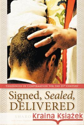 Signed, Sealed, Delivered: Theologies of Confirmation for the 21st Century  9780819228918 Morehouse Publishing