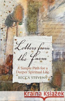 Letters from the Farm: A Simple Path for a Deeper Spiritual Life Becca Stevens 9780819231758 Morehouse Publishing