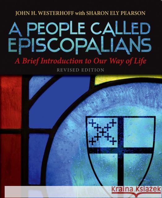 A People Called Episcopalians: A Brief Introduction to Our Way of Life (Revised Edition) Westerhoff, John H. 9780819231888 Morehouse Publishing