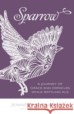 Sparrow: A Journey of Grace and Miracles While Battling ALS Jennifer R. Durant Matthew P. Durant Matthew P. Durant 9780819232472 Morehouse Publishing