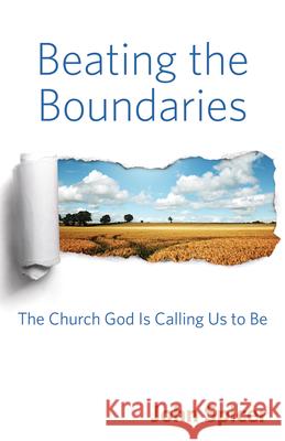 Beating the Boundaries: The Church God Is Calling Us to Be Spicer, John 9780819232939 Morehouse Publishing