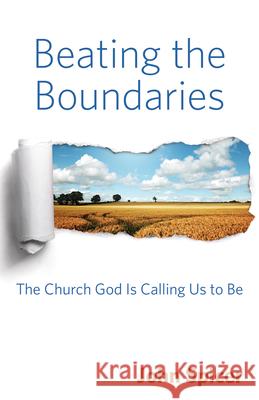 Beating the Boundaries: The Church God Is Calling Us to Be Spicer, John 9780819232939