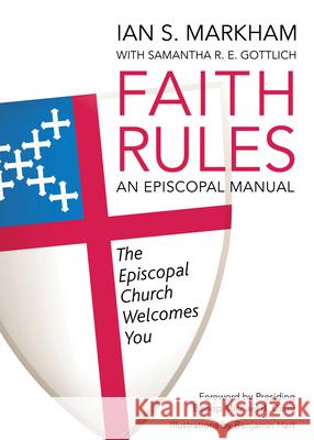 Faith Rules: An Episcopal Manual Ian S., Very Markham Samantha Gottlich 9780819232977 Morehouse Church Supplies