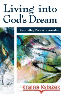 Living Into God's Dream: Dismantling Racism in America Catherine Meeks Jim Wallis 9780819233219