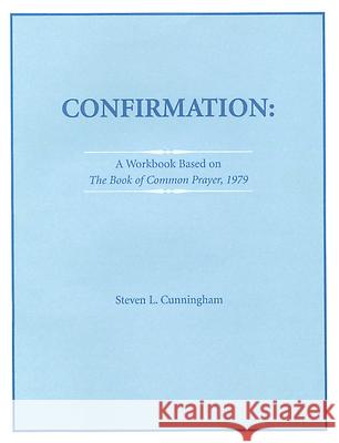 Confirmation Workbook Based on the 1979 Book of Common Prayer Cunningham, Steven L. 9780819241061 SOS FREE STOCK
