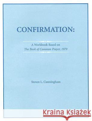 Confirmation Workbook Based on the 1979 Book of Common Prayer Cunningham, Steven L. 9780819241061