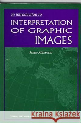Introduction to Interpretation of Graphic Images Sergey Ablameyko (Institute of Engineeri   9780819423801 SPIE Press
