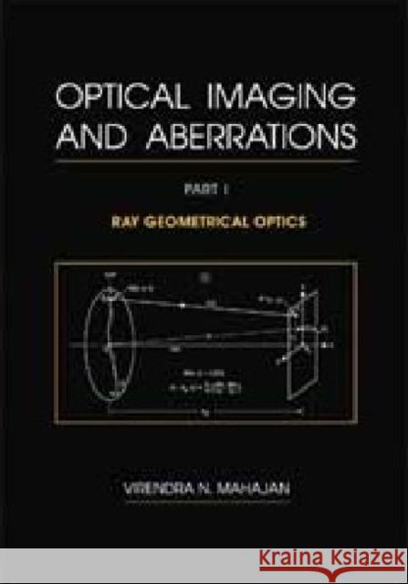 Optical Imaging and Aberrations, Part I : Ray Geometrical Optics  9780819425157 SPIE Press