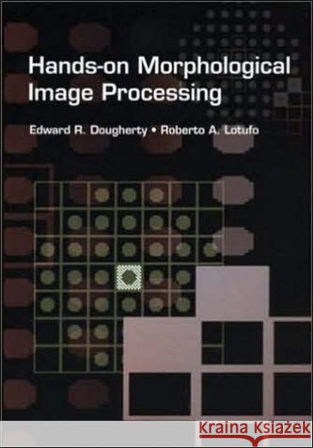 Hands-on Morphological Image Processing  9780819447203 