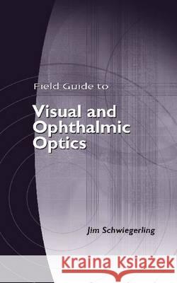 Field Guide to Visual and Ophthalmic Optics  9780819456298 