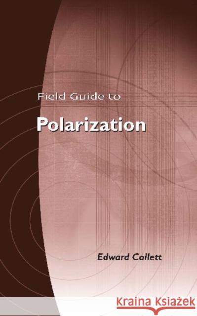 Field Guide to Polarization v. FG05 Edward Collett   9780819458681 SPIE Press