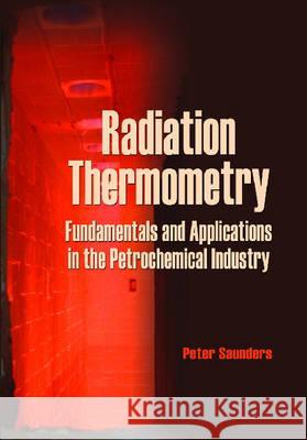 Radiation Thermometry : Fundamentals and Applications in the Petrochemical Industry  9780819467836 SPIE Press