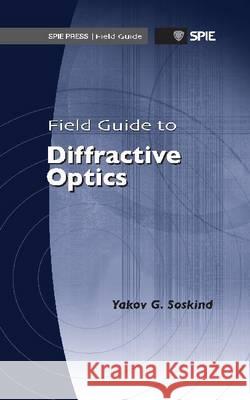 Field Guide to Diffractive Optics Yakov Soskind 9780819486905