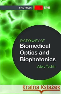 Dictionary of Biomedical Optics and Biophotonics V. V. Tuchin 9780819489739 SPIE-International Society for Optical Engine