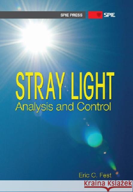 Stray Light Analysis and Control Eric Fest   9780819493255