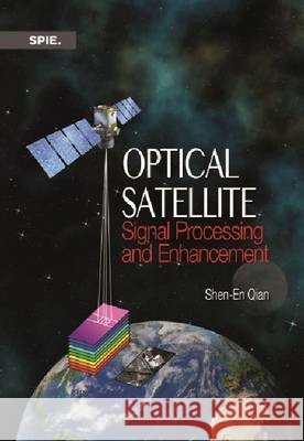 Optical Satellite Signal Processing and Enhancement Shen-En Qian 9780819493286