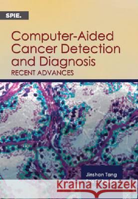 Computer-Aided Cancer Detection and Diagnosis : Recent Advances Jinshan Tang 9780819497390