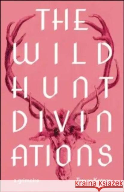 The Wild Hunt Divinations: A Grimoire Trevor Ketner 9780819500380