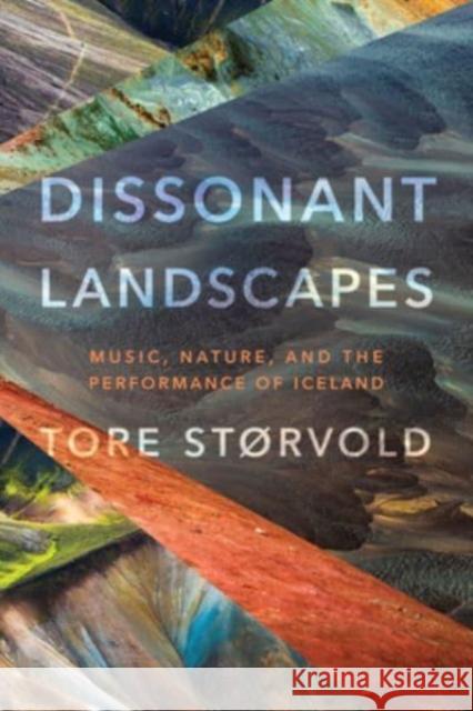 Dissonant Landscapes: Music, Nature, and the Performance of Iceland Tore St?rvold 9780819500496