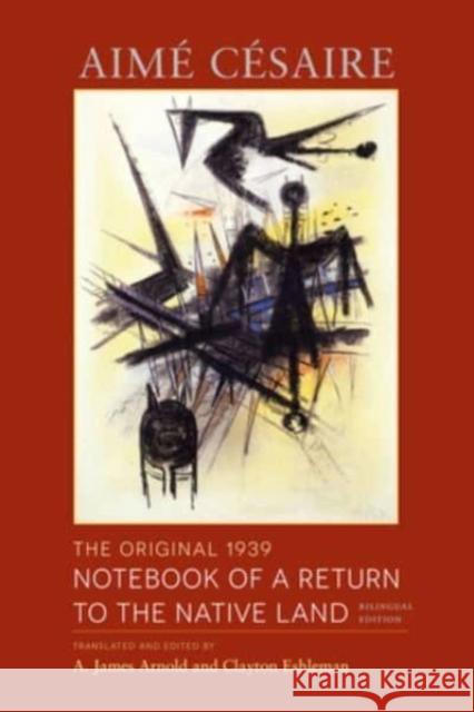 The Original 1939 Notebook of a Return to the Native Land: Bilingual Edition Aim? C?saire A. James Arnold Clayton Eshleman 9780819500663