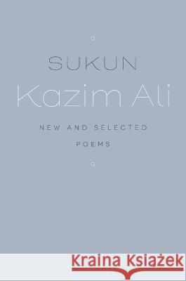 Sukun: New and Selected Poems Kazim Ali 9780819500717 Wesleyan University Press