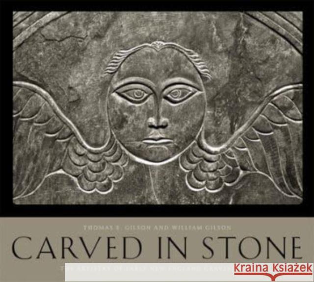 Carved in Stone: The Artistry of Early New England Gravestones Thomas E. Gilson William Gilson 9780819501240