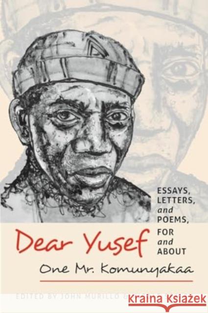 Dear Yusef: Essays, Letters, and Poems, for and about One Mr. Komunyakaa John Murillo 9780819501332 Wesleyan University Press