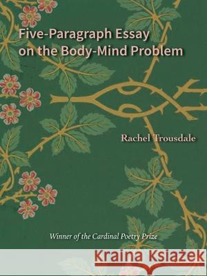 Five-Paragraph Essay on the Body-Mind Problem Rachel Trousdale 9780819501851 Wesleyan University Press