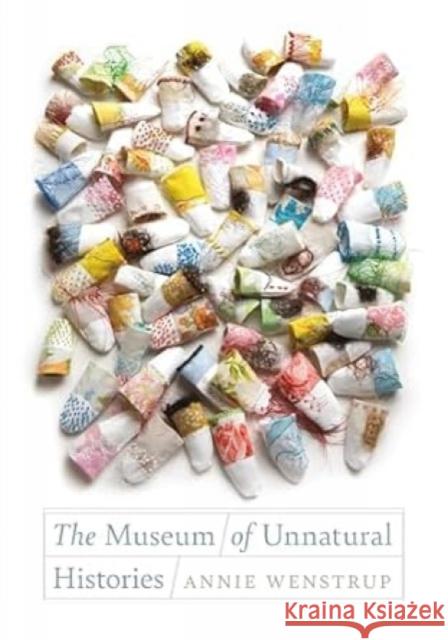 The Museum of Unnatural Histories Annie Wenstrup 9780819501875 Wesleyan University Press