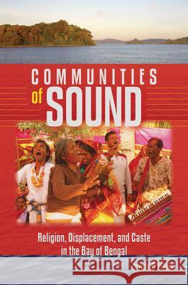 Communities of Sound: Religion, Displacement, and Caste in the Bay of Bengal Carola E. Lorea 9780819502247 Wesleyan University Press