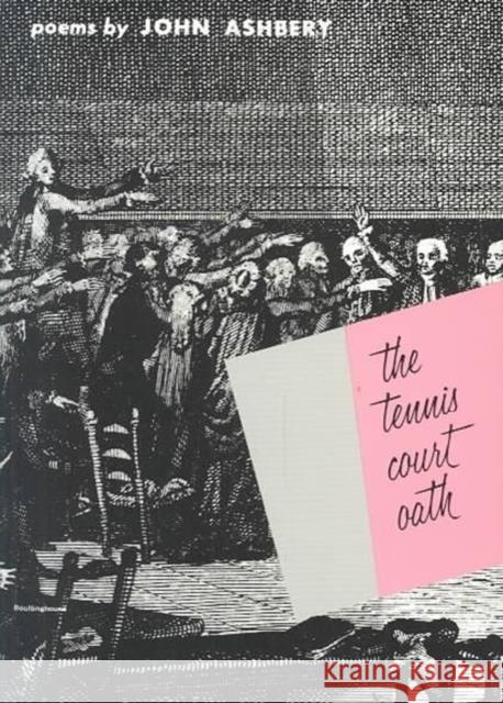 The Tennis Court Oath: A Book of Poems John Ashbery 9780819510136 Wesleyan University Press