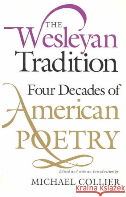 The Wesleyan Tradition: Four Decades of American Poetry Collier, Michael 9780819512291