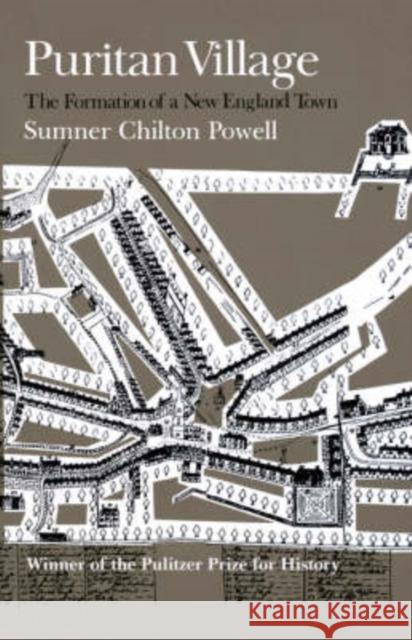 Puritan Village: The Formation of a New England Town Sumner Powell 9780819560148 Wesleyan University Press