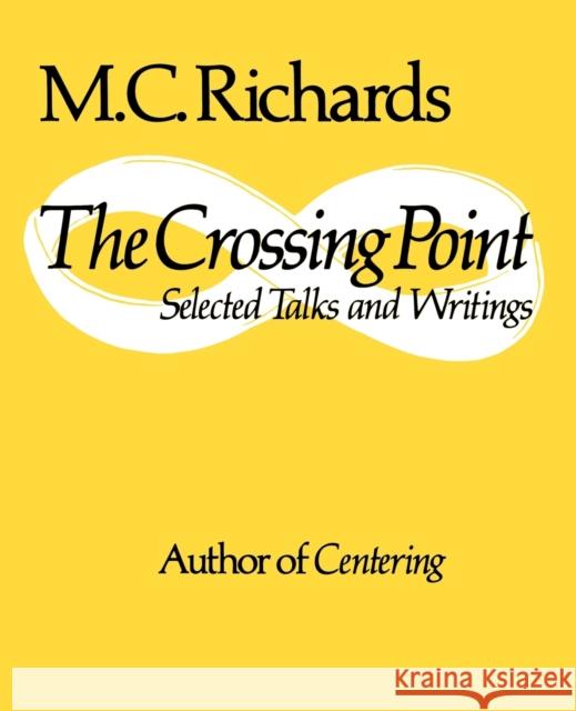 The Crossing Point: Poems M. C. Richards Mary C. Richards 9780819560292 Wesleyan University Press