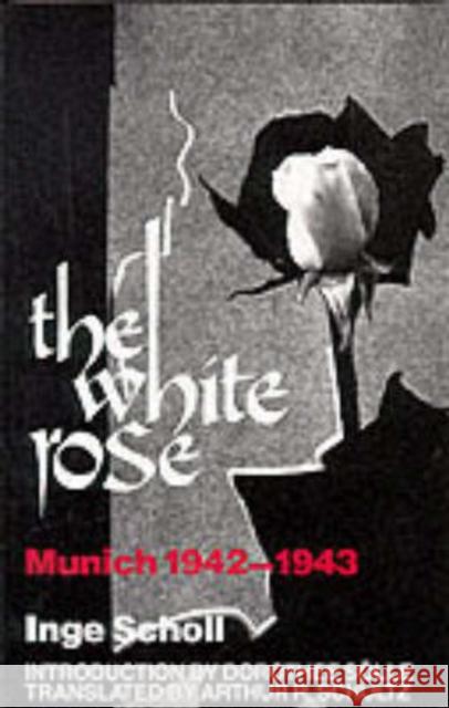 The White Rose: Munich, 1942-1943 Scholl, Inge 9780819560865 Wesleyan University Press