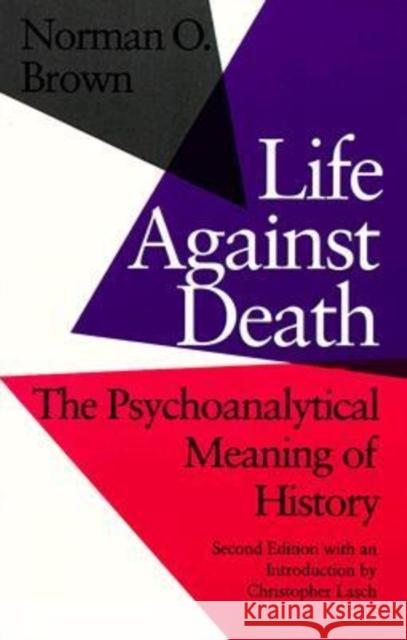 Life Against Death: The Psychoanalytical Meaning of History Brown, Norman O. 9780819561442 Wesleyan University Press