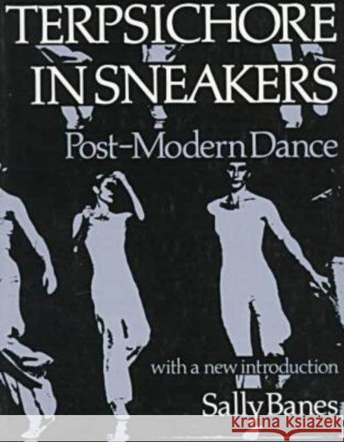 Terpsichore in Sneakers: Post-Modern Dance Banes, Sally 9780819561602 Wesleyan University Press