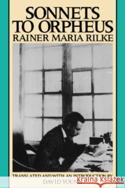 Sonnets to Orpheus Rainer Maria Rilke Rainier Maria Rilke David Young 9780819561657 Wesleyan University Press
