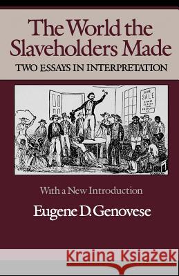 The World Slaveholders Made: Two Essays in Interpretation Eugene D. Genovese 9780819562043 Wesleyan University Press