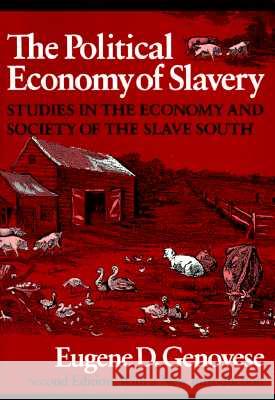 The Political Economy of Slavery: Studies in the Economy and Society of the Slave South Genovese, Eugene D. 9780819562081 Wesleyan University Press