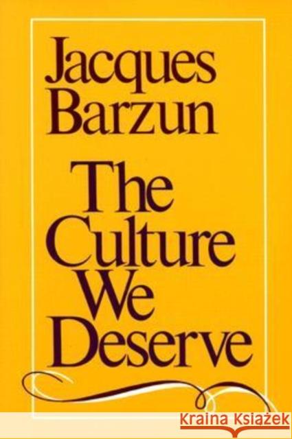 The Culture We Deserve Jacques Barzun Arthur Krystal 9780819562371 Wesleyan University Press